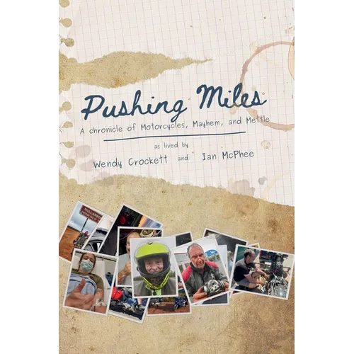 Pushing Miles: A chronicle of Motorcycles, Mayhem, and Mettle