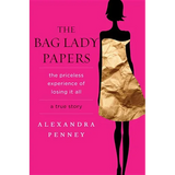 The Bag Lady Papers: The Priceless Experience of Losing It All