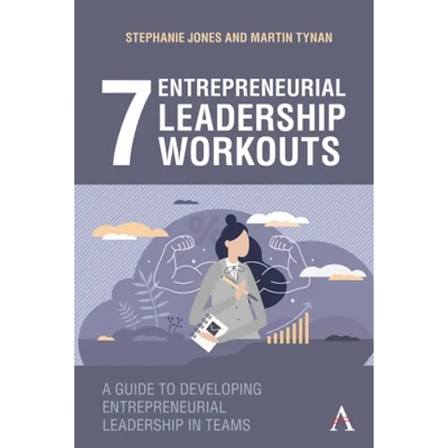 7 Entrepreneurial Leadership Workouts: A Guide to Developing Entrepreneurial Leadership in Teams