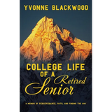 College Life of a Retired Senior: A Memoir of Perseverance, Faith, and Finding the Way - Paperback