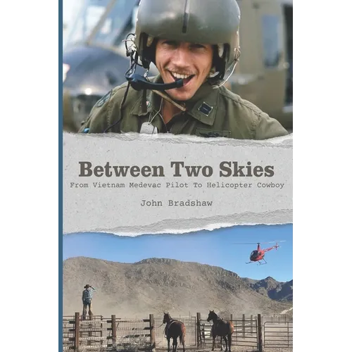 Between Two Skies, From Vietnam Medevac Pilot To Helicopter Cowboy