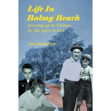 Life in Balmy Beach: (Growing up in Toronto in the 1950'S and 60'S)
