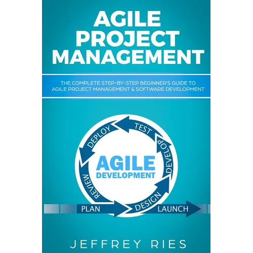 Agile Project Management: The Complete Step-By-Step Beginner
