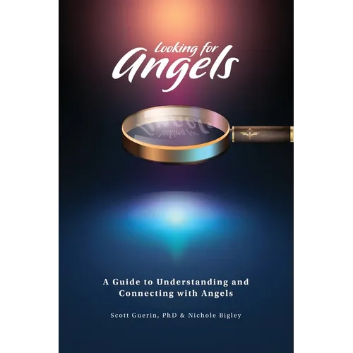 Looking for Angels: A Guide to Understanding and Connecting with Angels