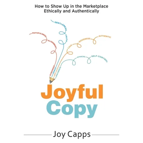 Joyful Copy: How to Show Up in the Marketplace Ethically and Authentically