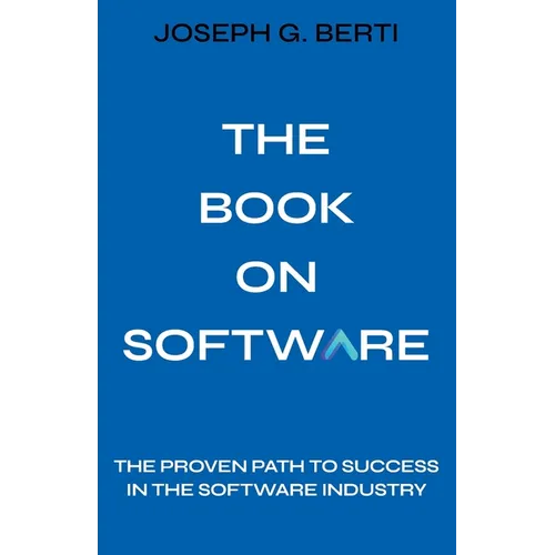 The Book on Software: The Proven Path to Success in the Software Industry