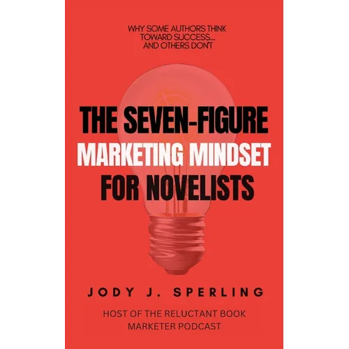 The Seven Figure Marketing Mindset For Novelists