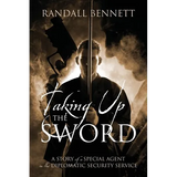 Taking Up the Sword: A Story of a Special Agent in the Diplomatic Security Service - Paperback