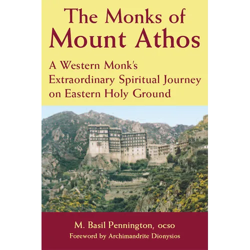 The Monks of Mount Athos: A Western Monks Extraordinary Spiritual Journey on Eastern Holy Ground