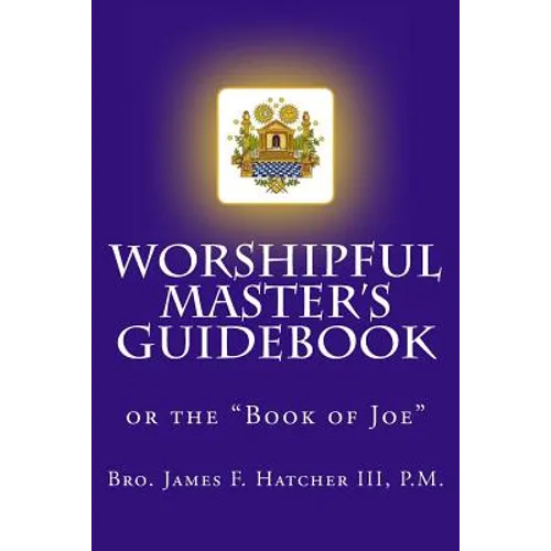 Worshipful Master's Guidebook: or the "Book of Joe"