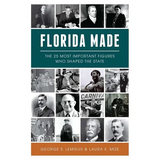 Florida Made: The 25 Most Important Figures Who Shaped the State - Paperback