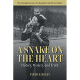 A Snake on the Heart: History, Mystery, and Truth: The Entangled Journeys of a Biographer and His Nazi Subject - Paperback