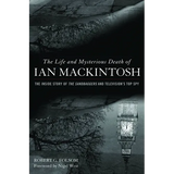 Life and Mysterious Death of Ian Mackintosh: The Inside Story of The Sandbaggers and Television's Top Spy