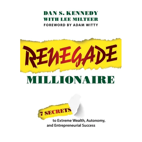 Renegade Millionaire: 7 Secrets to Extreme Wealth, Autonomy, and Entrepreneurial Success