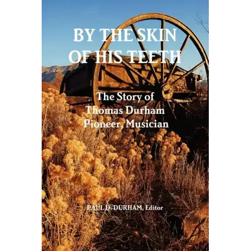 By the Skin of His Teeth: The Story of Thomas Durham: Pioneer, Musician