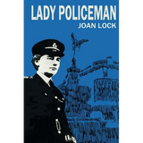 Lady Policeman: Memoirs of a Woman PC in the Metroplitan Police