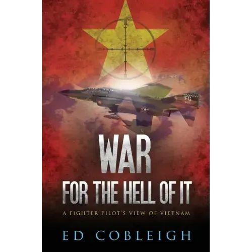 War for the Hell of It; A Fighter Pilot's View of Vietnam