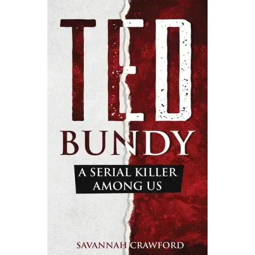 Ted Bundy: A Serial Killer Among Us