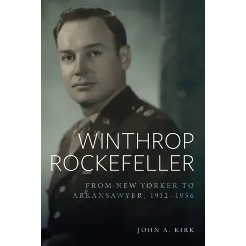 Winthrop Rockefeller: From New Yorker to Arkansawyer, 1912-1956