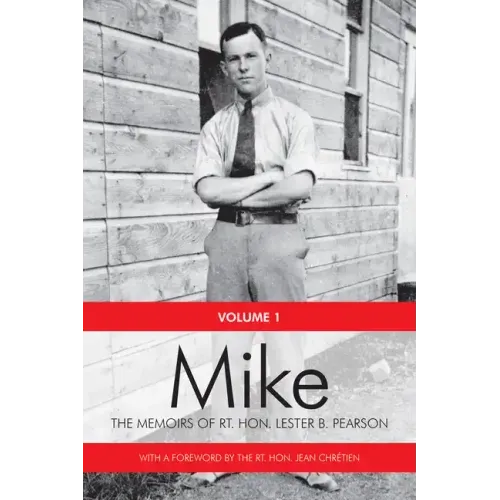 Mike: The Memoirs of the Rt. Hon.Lester B. Pearson, Volume One: 1897-1948