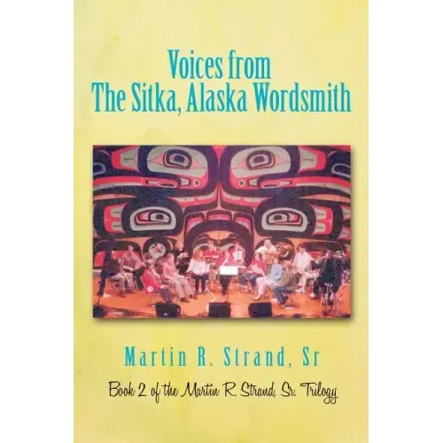 Voices from the Sitka, Alaska Wordsmith: Book 2 of the Martin R. Strand, Sr. Trilogy