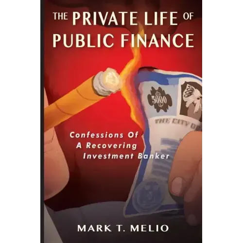 The Private Life of Public Finance: Confessions of a Recovering Investment Banker