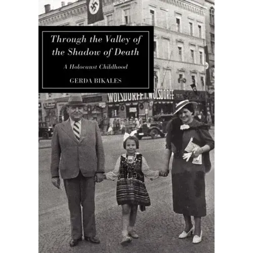 Through the Valley of the Shadow of Death: A Holocaust Childhood