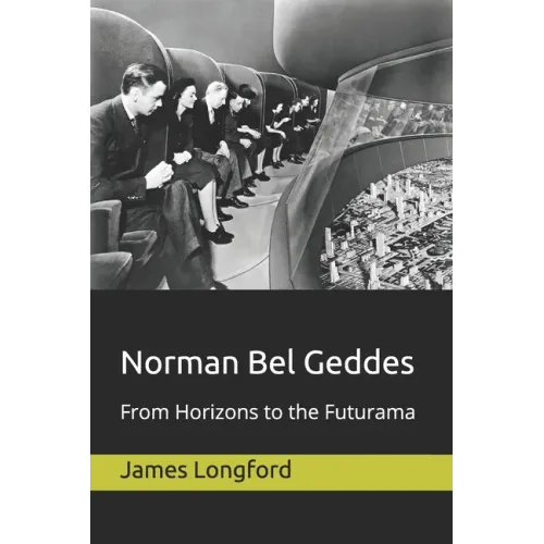 Norman Bel Geddes: From Horizons to the Futurama