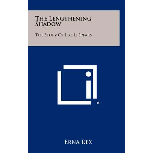 The Lengthening Shadow: The Story of Leo L. Spears