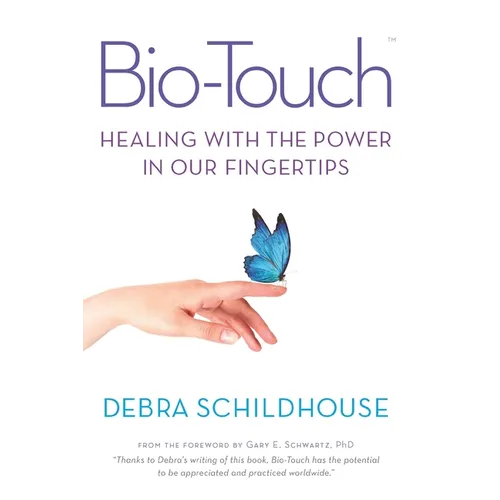 Bio-Touch: Healing with the Power in Our Fingertips