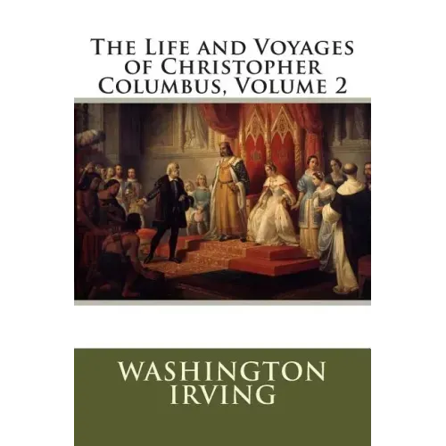 The Life and Voyages of Christopher Columbus, Volume 2