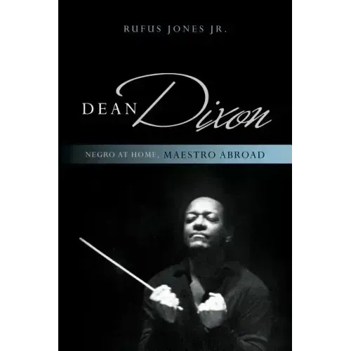 Dean Dixon: Negro at Home, Maestro Abroad