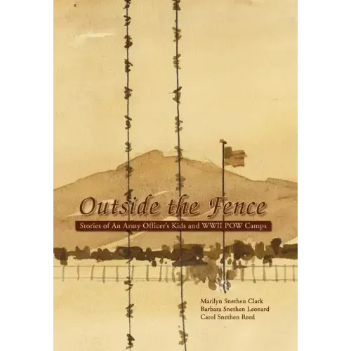 Outside the Fence: Stories of an Army Officer's Kids and WWII POW Camps