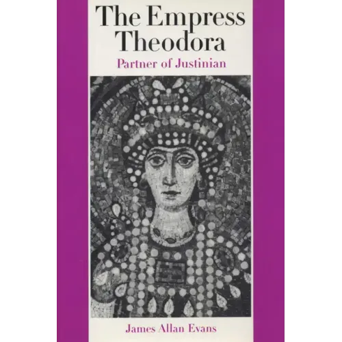 The Empress Theodora: Partner of Justinian