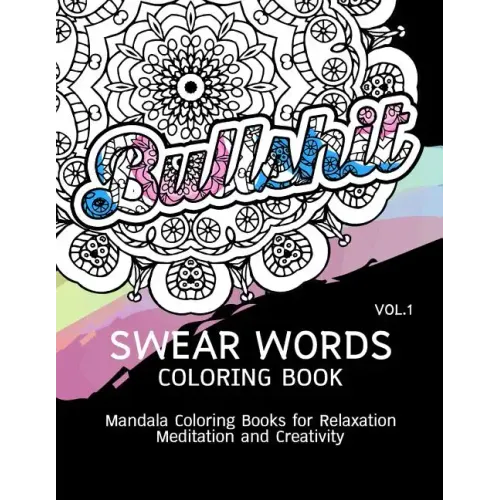 Swear Words Coloring Book Vol.1: Mandala Coloring Books for Relaxation Meditation and Creativity