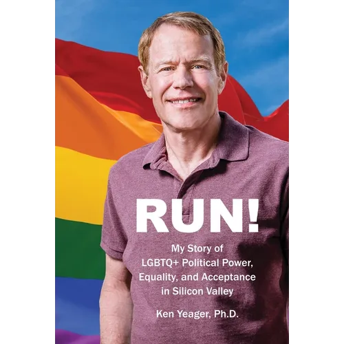 Run!: My Story of LGBTQ] Political Power, Equality, and Acceptance in Silicon Valley