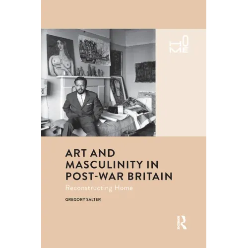 Art and Masculinity in Post-War Britain: Reconstructing Home