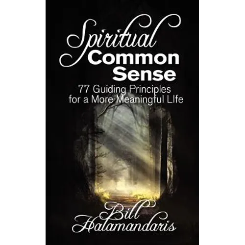 Spiritual Common Sense: 77 Guiding Principles for a More Meaningful Life