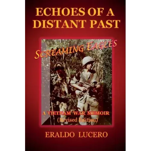 Echoes of a Distant Past: Screaming Eagles: A Vietnam War Memoir
