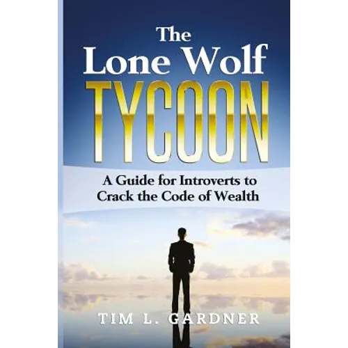 The Lone Wolf Tycoon: A Guide For Introverts to Crack the Code of Wealth