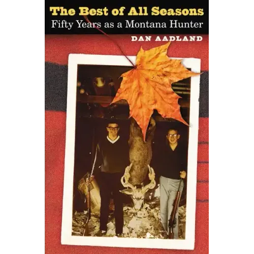 The Best of All Seasons: Fifty Years as a Montana Hunter