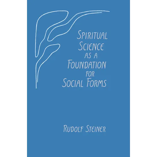 Spiritual Science as a Foundation for Social Forms: (Cw 199)