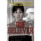 True Believer: Inside the Investigation and Capture of Ana Montes, Cuba's Master Spy - Paperback