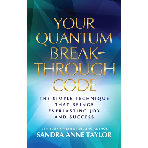 Your Quantum Breakthrough Code: The Simple Technique That Brings Everlasting Joy and Success