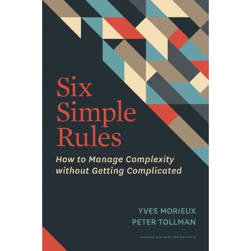 Six Simple Rules: How to Manage Complexity Without Getting Complicated