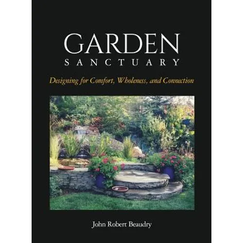 Garden Sanctuary: Designing for Comfort, Wholeness and Connection