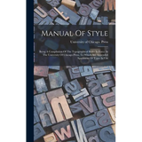 Manual Of Style: Being A Compilation Of The Typographical Rules In Force At The University Of Chicago Press, To Which Are Appended Spec