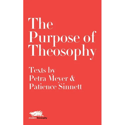 The Purpose of Theosophy: Texts by Petra Meyer and Patience Sinnett
