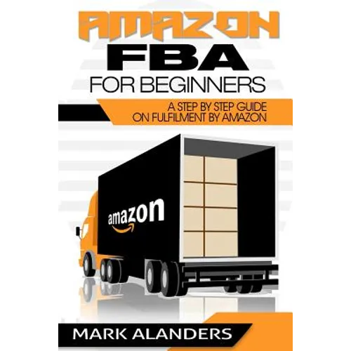 Amazon FBA for Beginners: A step by step guide on Fulfilment by Amazon. Strategies and techniques to be successful selling your own private labe