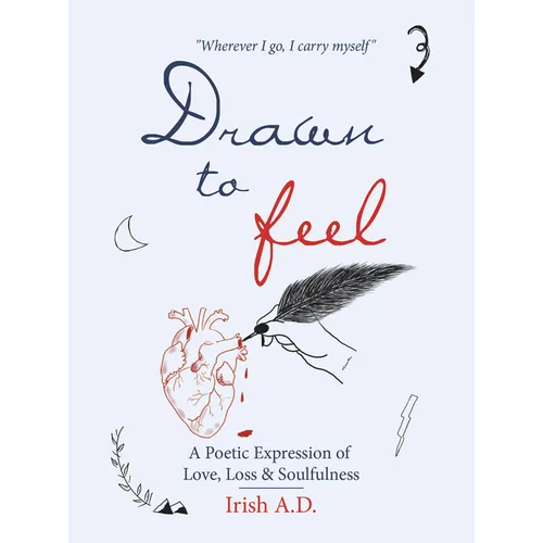 Drawn to Feel: A Poetic Expression of Love, Loss & Soulfulness